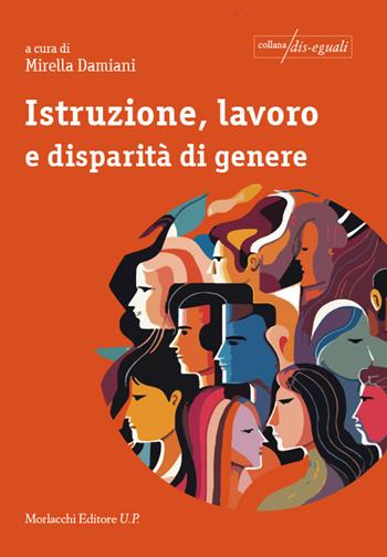 Istruzione, lavoro e disparità di genere - Mirella Damiani - Libro Morlacchi 2024 | Libraccio.it