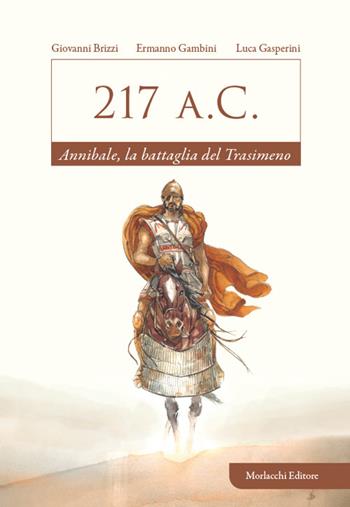 217 a.C. Annibale, la battaglia del Trasimeno - Giovanni Brizzi, Ermanno Gambini, Luca Gasperini - Libro Morlacchi 2024 | Libraccio.it