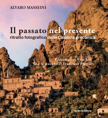 Il passato nel presente. Ritratto fotografico della Calabria grecanica - Alvaro Masseini - Libro Morlacchi 2024 | Libraccio.it
