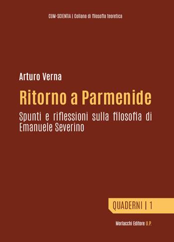 Ritorno a Parmenide. Spunti e riflessioni sulla filosofia di Emanuele Severino - Arturo Verna - Libro Morlacchi 2024 | Libraccio.it