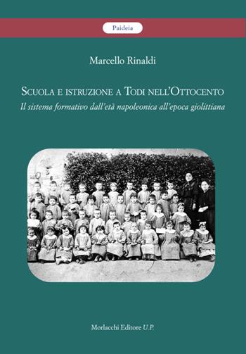 Scuola e istruzione a Todi nell’Ottocento. Il sistema formativo dall’età napoleonica all’epoca giolittiana - Marcello Rinaldi - Libro Morlacchi 2025, Paideia. Scuola ed educazione in Umbria. Fonti e documenti | Libraccio.it