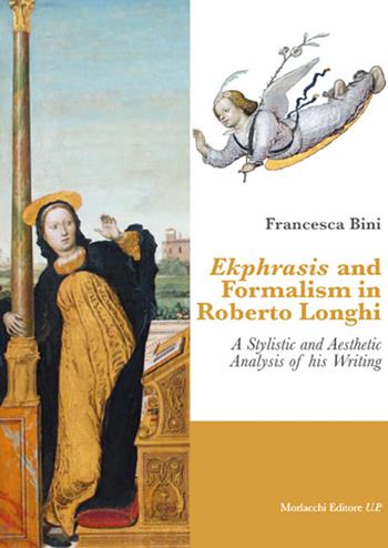 Ekphrasis and formalism in Roberto Longhi. A stylistic and aesthetic analysis of his writing - Francesca Bini - Libro Morlacchi 2025 | Libraccio.it