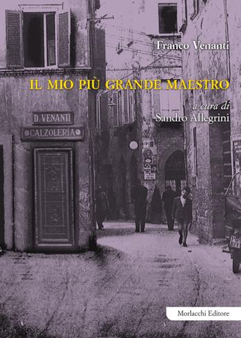 Il mio più grande maestro - Franco Venanti - Libro Morlacchi 2025 | Libraccio.it