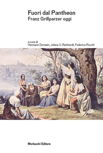 Fuori dal Pantheon. Franz Grillparzer oggi  - Libro Morlacchi 2025, Goethe & company | Libraccio.it