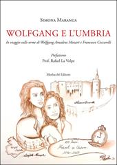 Wolfgang e l’Umbria. In viaggio sulle orme di Wolfgang Amadeus Mozart e Francesco Ceccarelli
