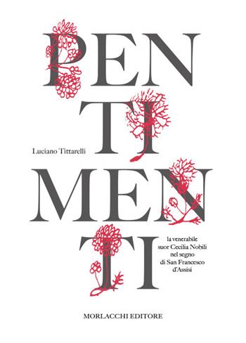 Pentimenti. La venerabile suor Cecilia Nobili nel segno di San Francesco d’Assisi - Luciano Tittarelli - Libro Morlacchi 2025 | Libraccio.it