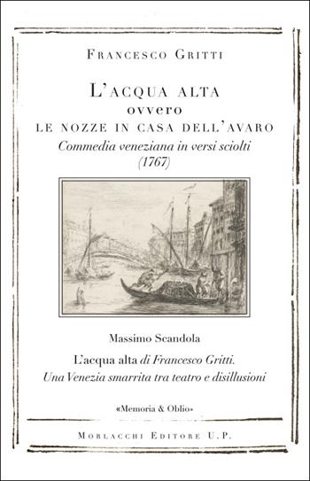 L'acqua alta ovvero Le nozze in casa dell’avaro. Commedia veneziana in versi sciolti (1767) - Francesco Gritti - Libro Morlacchi 2025 | Libraccio.it