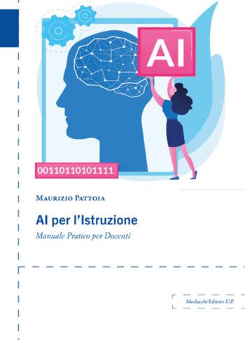 AI per l'istruzione. Manuale pratico per docenti - Maurizio Pattoia - Libro Morlacchi 2026 | Libraccio.it
