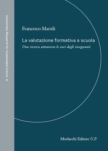 La valutazione formativa a scuola. Una ricerca attraverso le voci degli insegnanti - Francesco Marsili - Libro Morlacchi 2026, Humanities Research for Sustainable Future | Libraccio.it