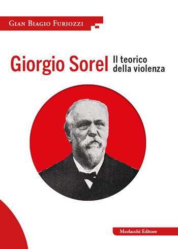 Giorgio Sorel. Il teorico della violenza - Gian Biagio Furiozzi - Libro Morlacchi 2026 | Libraccio.it