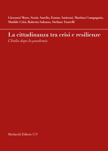La cittadinanza tra crisi e resilienze. L'Italia dopo la pandemia - Giovanni Moro, Sonia Amelio, Emma Amiconi - Libro Morlacchi 2026 | Libraccio.it