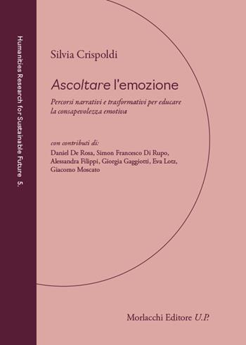Ascoltare l'emozione. Percorsi narrativi e trasformativi per educare la consapevolezza emotiva - Silvia Crispoldi - Libro Morlacchi 2026 | Libraccio.it