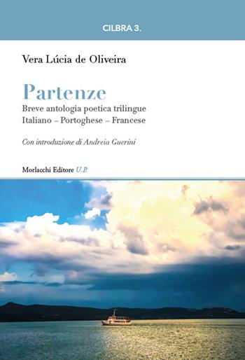 Partenze. Breve antologia poetica trilingue. Ediz. italiana, portoghese e francese - Vera Lúcia de Oliveira - Libro Morlacchi 2026 | Libraccio.it
