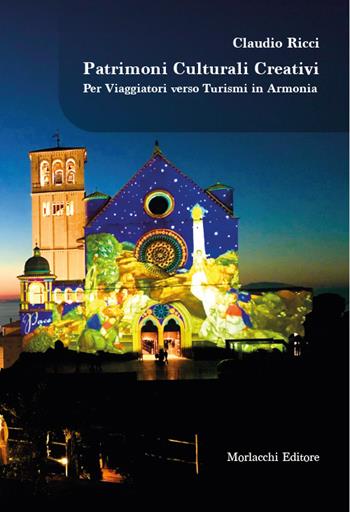 Patrimoni culturali creativi. Per viaggiatori verso turismi in armonia - Claudio Ricci - Libro Morlacchi 2026 | Libraccio.it
