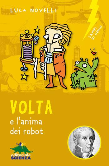 Volta e l'anima dei robot - Luca Novelli - Libro Editoriale Scienza 2019, Lampi di genio | Libraccio.it