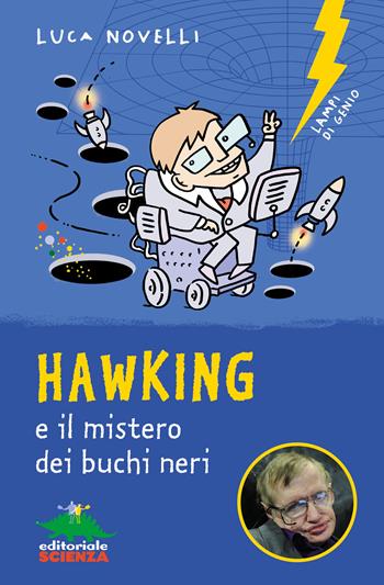 Hawking e il mistero dei buchi neri - Luca Novelli - Libro Editoriale Scienza 2019, Lampi di genio | Libraccio.it