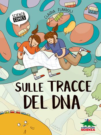 Sulle tracce del DNA - Claudia Flandoli - Libro Editoriale Scienza 2020, Scienza comics | Libraccio.it