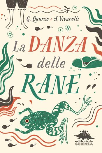 La danza delle rane - Guido Quarzo, Anna Vivarelli - Libro Editoriale Scienza 2019, Racconti di scienza | Libraccio.it