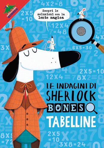 Tabelline. Le indagini di Sherlock Bones. Ediz. a colori. Con lente - Jonny Marx, Kirstin Swanson - Libro Editoriale Scienza 2019, A tutta matematica | Libraccio.it