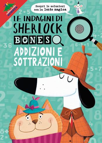 Addizioni e sottrazioni. Le indagini di Sherlock Bones. Con lente magica - Jonny Marx, Kirstin Swanson - Libro Editoriale Scienza 2019, A tutta matematica | Libraccio.it