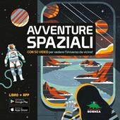 Avventure spaziali. Con 50 video per vedere l'universo da vicino! Con Contenuto digitale per download e accesso online