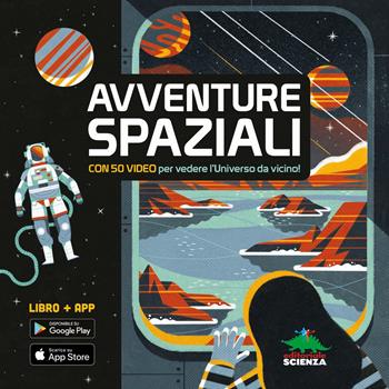 Avventure spaziali. Con 50 video per vedere l'universo da vicino! Con Contenuto digitale per download e accesso online - Anne McRae - Libro Editoriale Scienza 2019, A tutta scienza | Libraccio.it