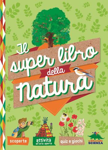 Il super libro della natura  - Libro Editoriale Scienza 2019, A tutta scienza | Libraccio.it