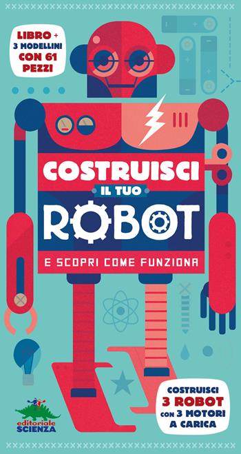 Costruisci il tuo robot e scopri come funziona. Costruisci 3 robot con 3 motori a carica. Con gadget - Steve Parker - Libro Editoriale Scienza 2019, Pop-up & co. | Libraccio.it
