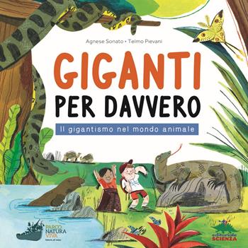 Giganti per davvero. Il gigantismo nel mondo animale - Agnese Sonato, Telmo Pievani - Libro Editoriale Scienza 2020, A tutta scienza | Libraccio.it