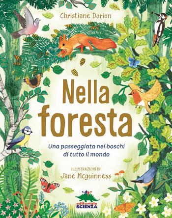Nella foresta. Una passeggiata nei boschi di tutto il mondo - Christiane Dorion - Libro Editoriale Scienza 2020, A tutta scienza | Libraccio.it