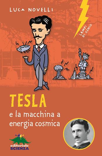 Tesla e la macchina a energia cosmica - Luca Novelli - Libro Editoriale Scienza 2020, Lampi di genio | Libraccio.it