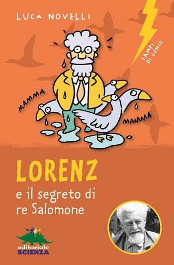 Lorenz e il segreto di re Salomone - Luca Novelli - Libro Editoriale Scienza 2020, Lampi di genio | Libraccio.it