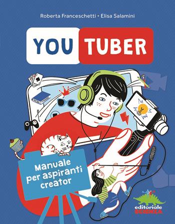 Youtuber. Manuale per aspiranti creator - Roberta Franceschetti, Elisa Salamini - Libro Editoriale Scienza 2020, A tutta scienza | Libraccio.it