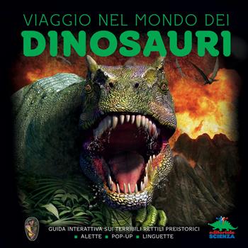 Viaggio nel mondo dei dinosauri. Guida interattiva sui terribili rettili preistorici - Dougal Dixon - Libro Editoriale Scienza 2020, Pop-up & co. | Libraccio.it