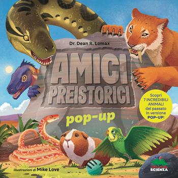 Amici preistorici pop-up. Scopri 7 incredibili animali del passato in versione pop-up! Ediz. a colori - Dean R. Lomax - Libro Editoriale Scienza 2020, Pop-up & co. | Libraccio.it