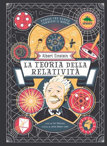 Albert Einstein. La teoria della relatività - Carl Wilkinson - Libro Editoriale Scienza 2021, A tutta scienza | Libraccio.it