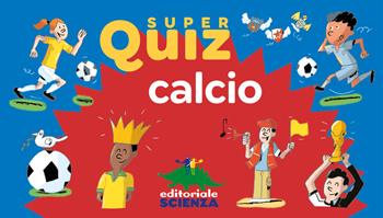 Calcio. Super quiz. Con 100 Carte - Valentin Verthé - Libro Editoriale Scienza 2021, Quiz | Libraccio.it