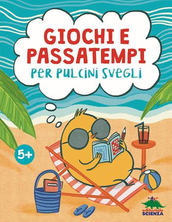 Giochi e passatempi per pulcini svegli - Susanna Fornili - Libro Editoriale Scienza 2021, Libri per fare | Libraccio.it