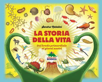 La storia della vita. Dal brodo primordiale ai giorni nostri. Nuova ediz. - Sandro Natalini - Libro Editoriale Scienza 2021, A tutta scienza | Libraccio.it