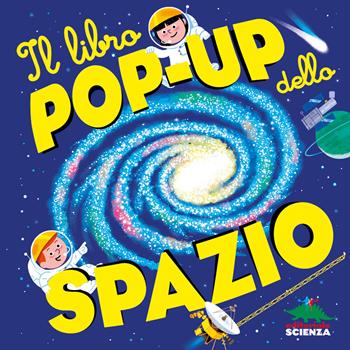 Il libro pop-up dello spazio - Sylvie Baussier, Michel Viso - Libro Editoriale Scienza 2021, Pop-up & co. | Libraccio.it