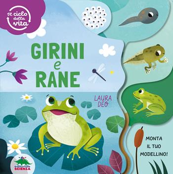 Girini e rane. Il ciclo della vita. Ediz. a colori - Laura Deo - Libro Editoriale Scienza 2022, Bello da sapere | Libraccio.it