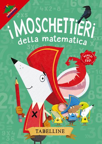 Tabelline. I moschettieri della matematica - Jonny Leighton - Libro Editoriale Scienza 2022, A tutta matematica | Libraccio.it