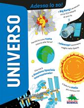 Universo. Adesso lo so! Ediz. a colori