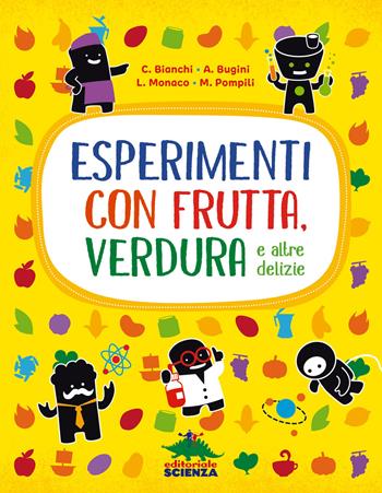 Esperimenti con frutta, verdura e altre delizie. Nuova ediz. - Claudia Bianchi, Annalisa Bugini, Lorenzo Monaco - Libro Editoriale Scienza 2022, A tutta scienza | Libraccio.it