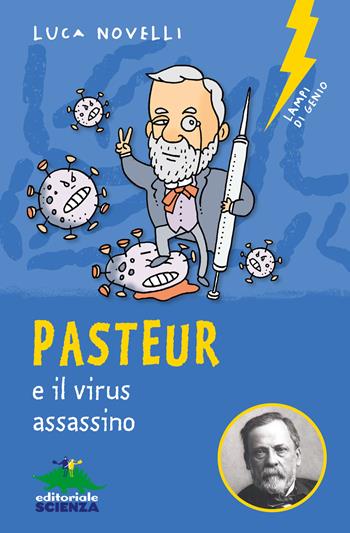 Pasteur e il virus assassino - Luca Novelli - Libro Editoriale Scienza 2022, Lampi di genio | Libraccio.it