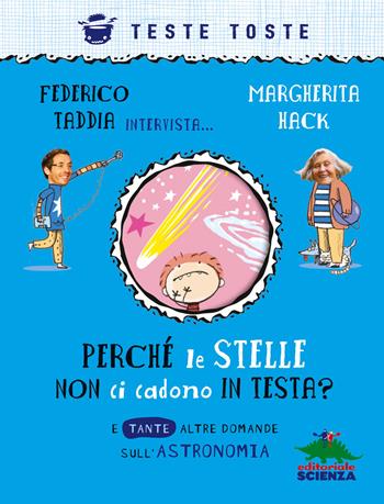 Perché le stelle non ci cadono in testa? E tante altre domande sull'astronomia. Nuova ediz. - Federico Taddia, Margherita Hack - Libro Editoriale Scienza 2022, Teste toste | Libraccio.it