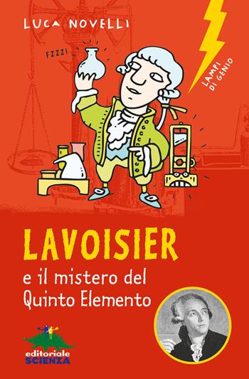 Lavoisier e il mistero del quinto elemento - Luca Novelli - Libro Editoriale Scienza 2022, Lampi di genio | Libraccio.it