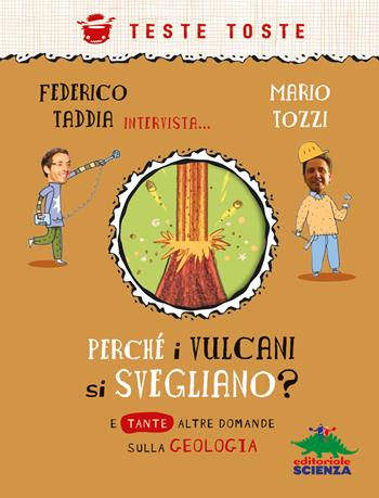 Perché i vulcani si svegliano? - Federico Taddia, Mario Tozzi - Libro Editoriale Scienza 2022, Teste toste | Libraccio.it