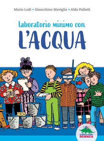 Laboratorio minimo con l'acqua - Mario Lodi, Gioacchino Maviglia, Aldo Pallotti - Libro Editoriale Scienza 2022, A tutta scienza | Libraccio.it
