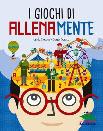 I giochi di allenamente - Carlo Carzan, Sonia Scalco - Libro Editoriale Scienza 2022, A tutta scienza | Libraccio.it